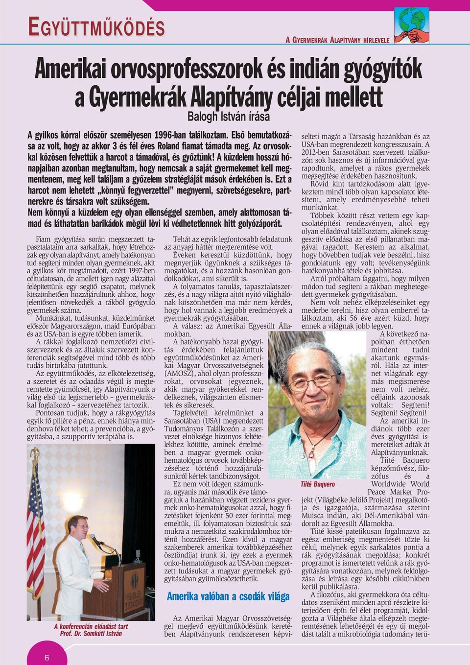 A küzdelem hosszú hónapjaiban azonban megtanultam, hogy nemcsak a saját gyermekemet kell megmentenem, meg kell találjam a gyõzelem stratégiáját mások érdekében is.
