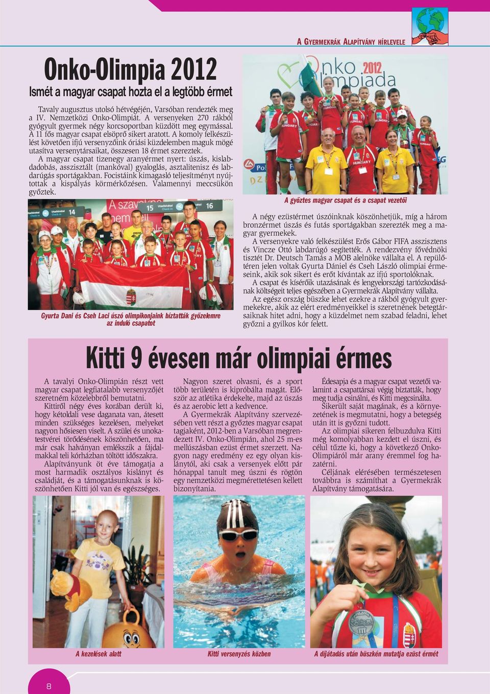 A komoly felkészülést követõen ifjú versenyzõink óriási küzdelemben maguk mögé utasítva versenytársaikat, összesen 18 érmet szereztek.