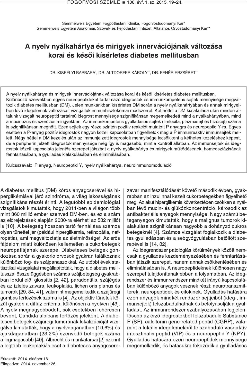 innervációjának változása korai és késői kísérletes diabetes mellitusban DR. KISPÉLYI BARBARA*, DR. ALTDORFER KÁROLY**, DR.