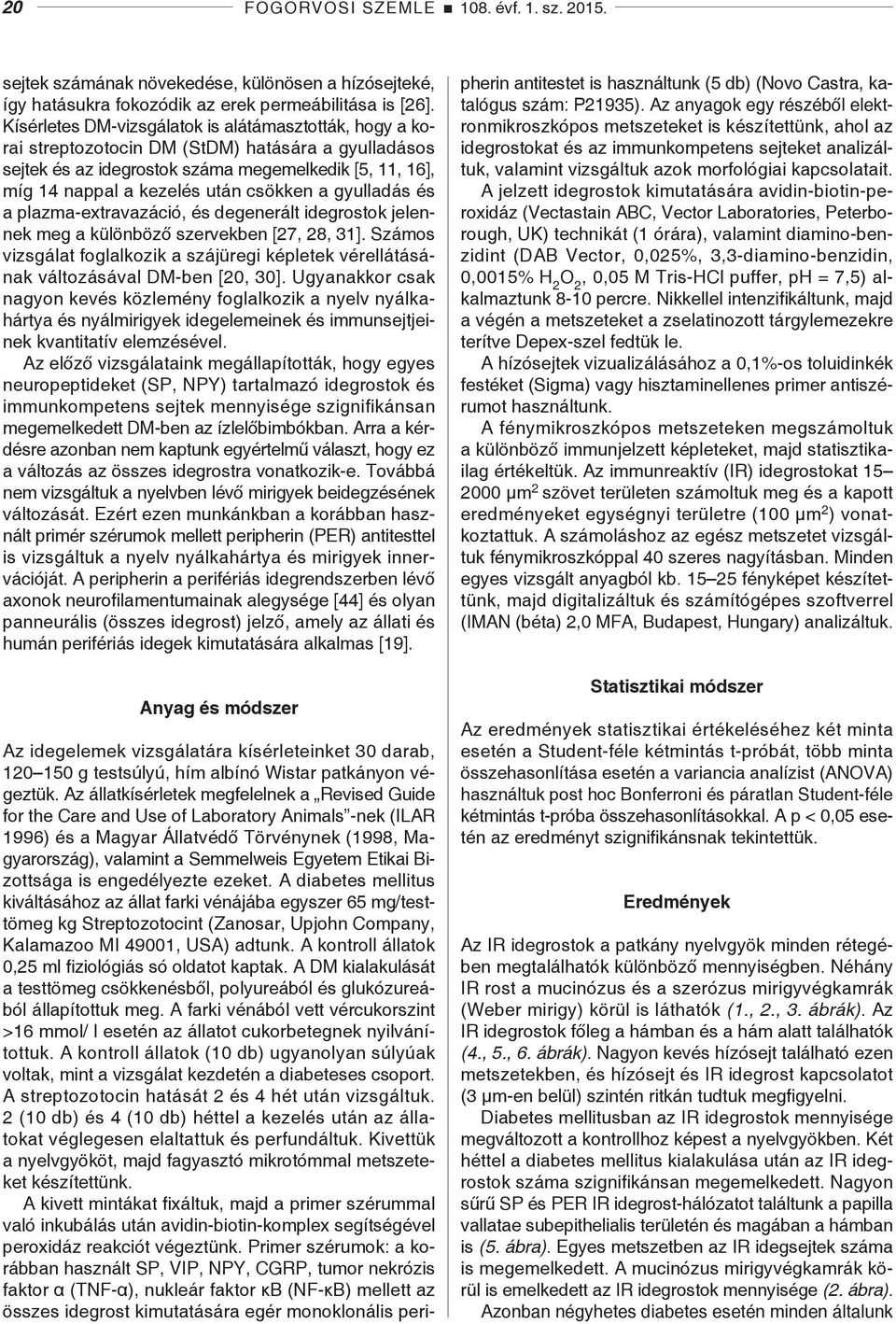 a gyulladás és a plazma-extravazáció, és degenerált idegrostok jelennek meg a különböző szervekben [27, 28, 31].