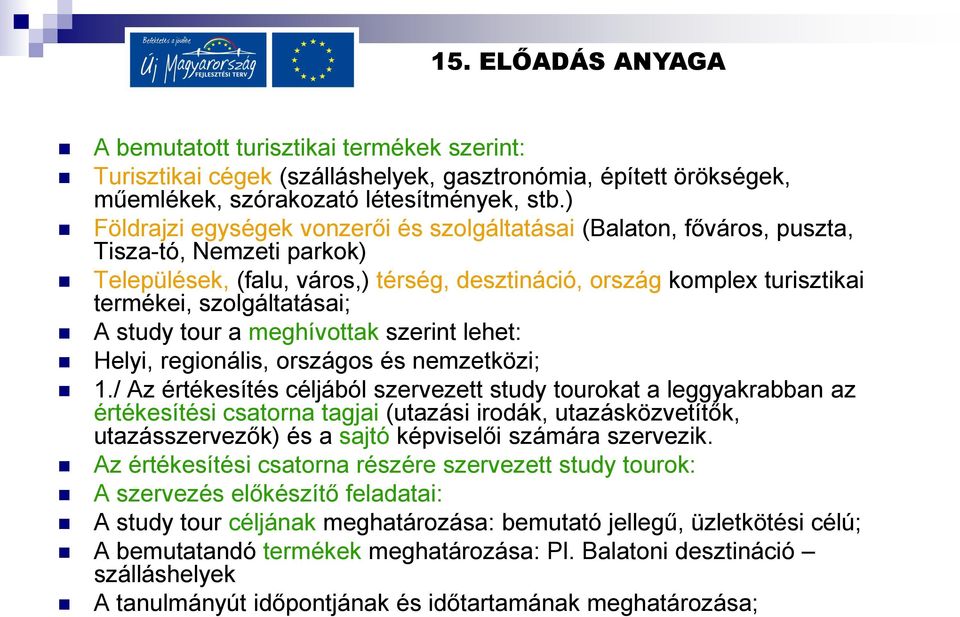 szolgáltatásai; A study tour a meghívottak szerint lehet: Helyi, regionális, országos és nemzetközi; 1.