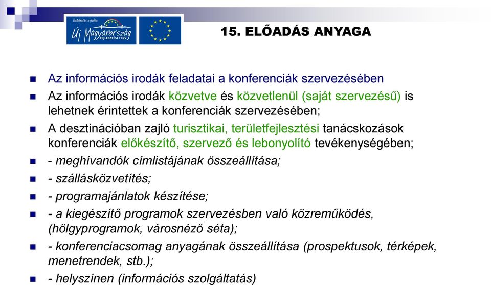 tevékenységében; - meghívandók címlistájának összeállítása; - szállásközvetítés; - programajánlatok készítése; - a kiegészítő programok szervezésben való