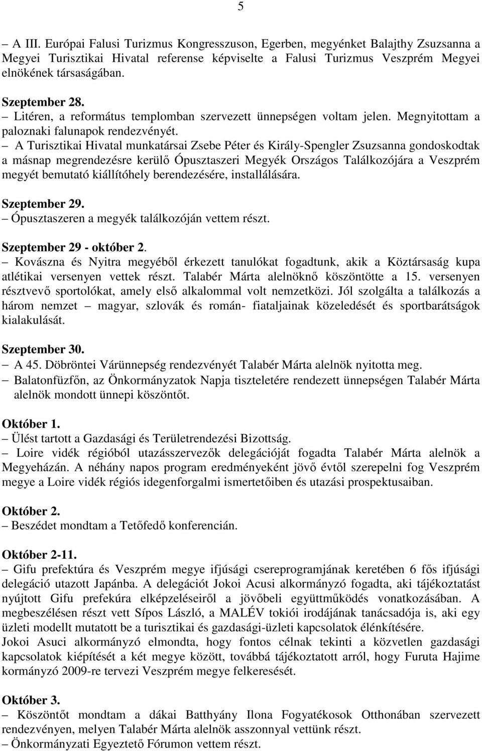 A Turisztikai Hivatal munkatársai Zsebe Péter és Király-Spengler Zsuzsanna gondoskodtak a másnap megrendezésre kerülő Ópusztaszeri Megyék Országos Találkozójára a Veszprém megyét bemutató