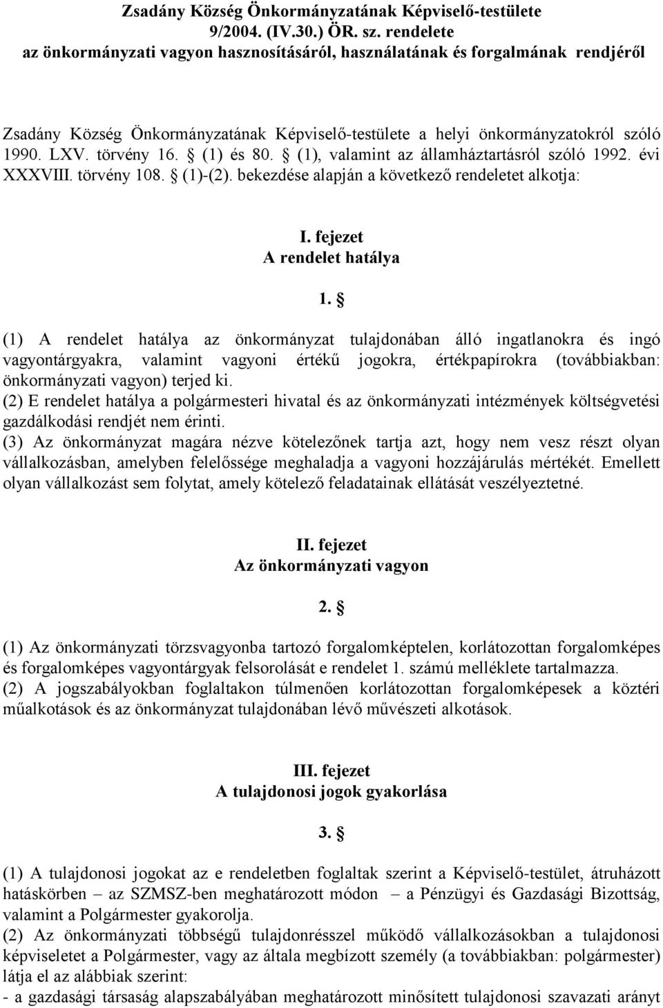 (1) és 80. (1), valamint az államháztartásról szóló 1992. évi XXXVIII. törvény 108. (1)-(2). bekezdése alapján a következő rendeletet alkotja: I. fejezet A rendelet hatálya 1.