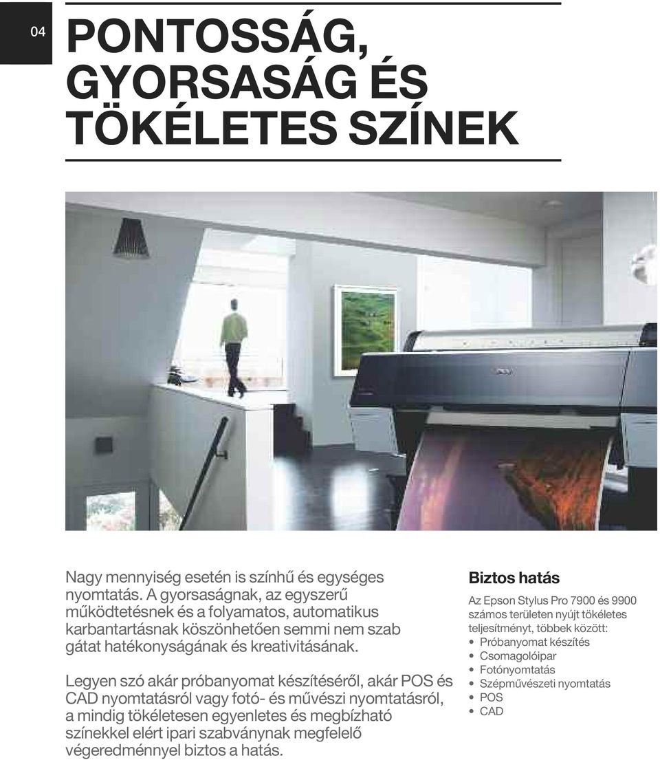 Legyen szó akár próbanyomat készítéséről, akár POS és CAD nyomtatásról vagy fotó- és művészi nyomtatásról, a mindig tökéletesen egyenletes és megbízható színekkel elért