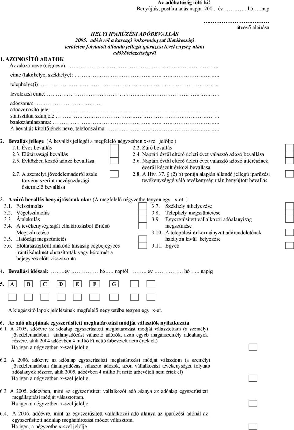. címe (lakóhelye, székhelye):.. telephelye(i):.. levelezési címe:.. adószáma:. adóazonosító jele:.. statisztikai számjele bankszámlaszáma:.. A bevallás kitöltőjének neve, telefonszáma:.. 2.