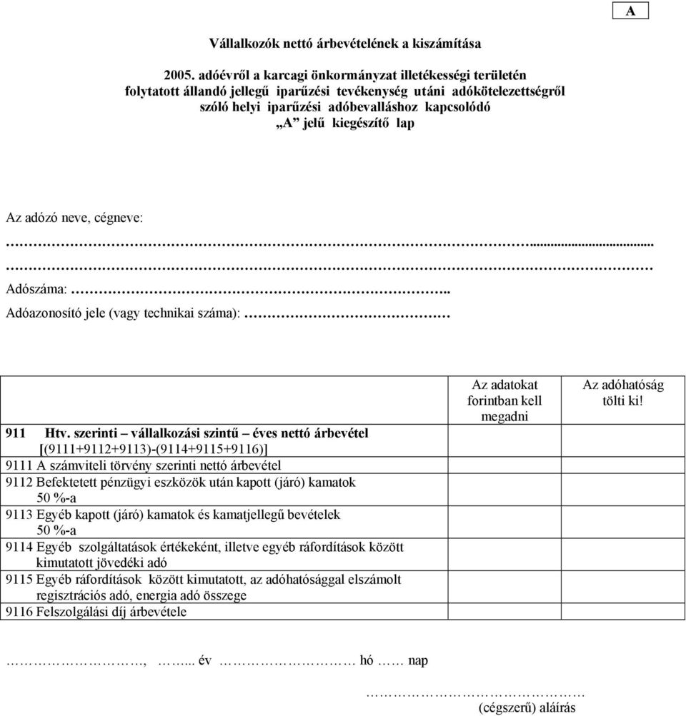 kapott (járó) kamatok 50 %-a 9113 Egyéb kapott (járó) kamatok és kamatjellegű bevételek 50 %-a 9114 Egyéb szolgáltatások értékeként, illetve egyéb ráfordítások között kimutatott