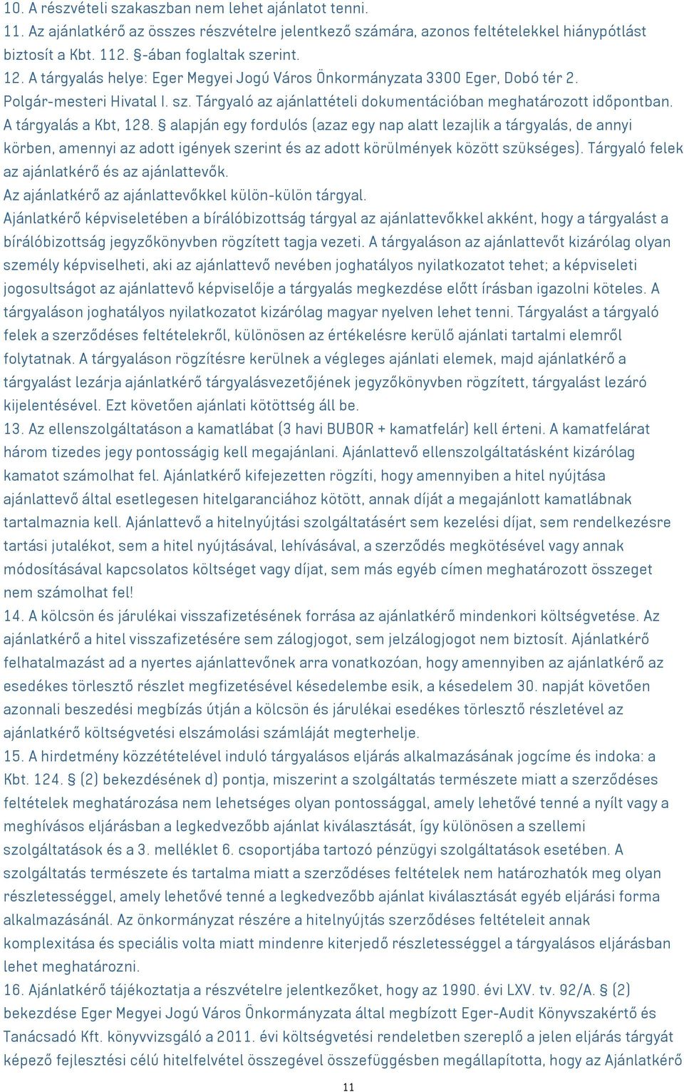alapján egy fordulós (azaz egy nap alatt lezajlik a tárgyalás, de annyi körben, amennyi az adott igények szerint és az adott körülmények között szükséges).