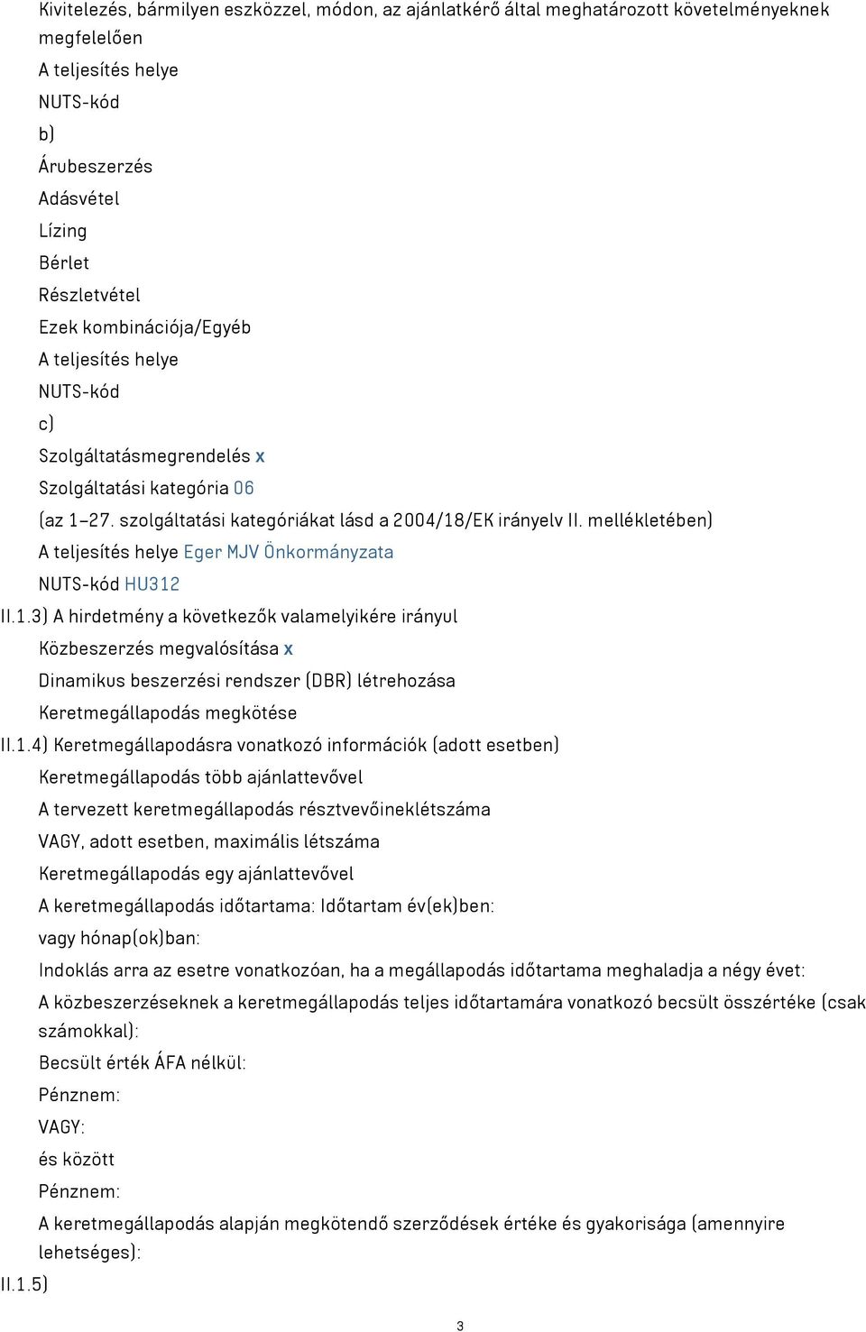 mellékletében) A teljesítés helye Eger MJV Önkormányzata NUTS-kód HU312