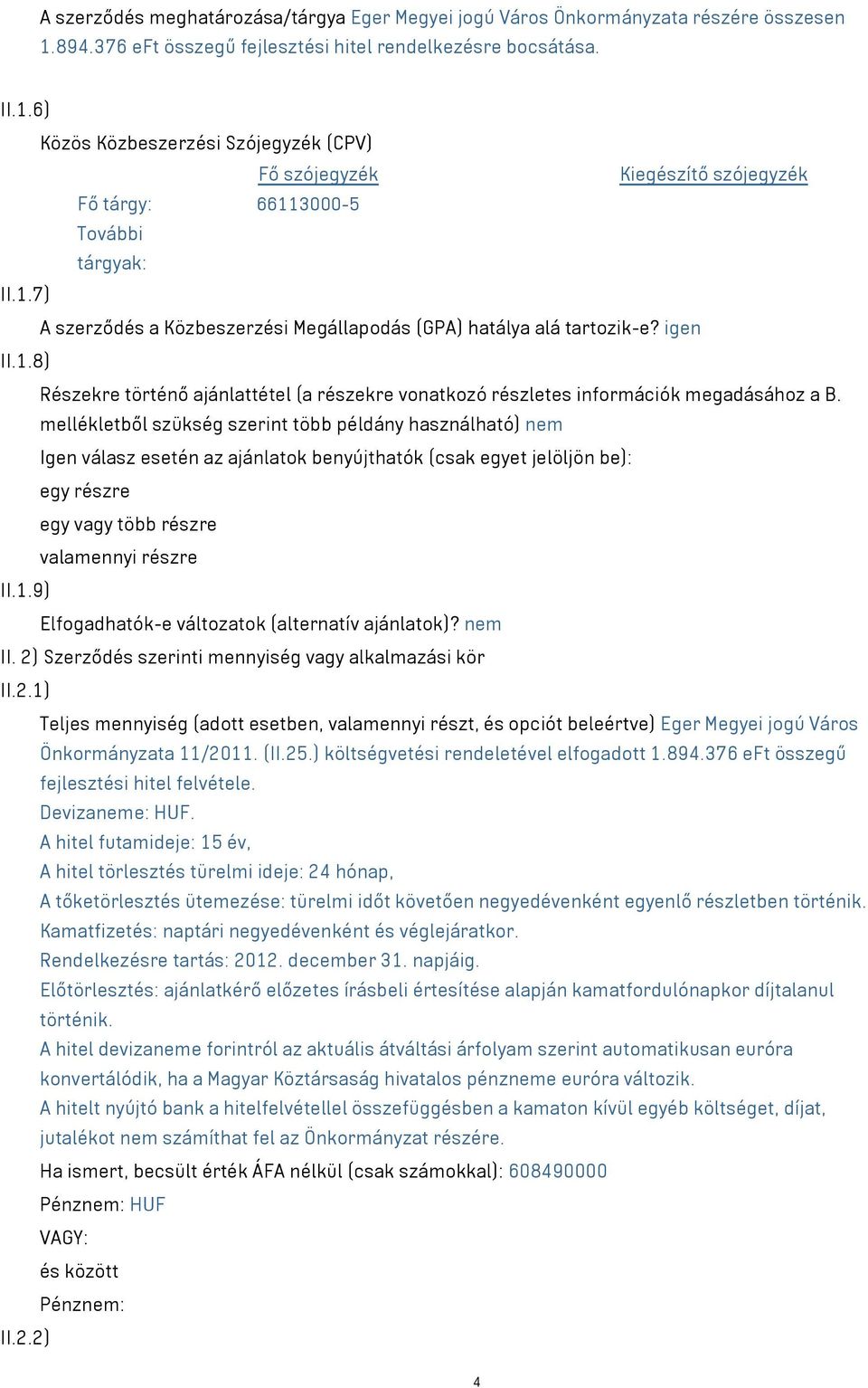 igen II.1.8) Részekre történő ajánlattétel (a részekre vonatkozó részletes információk megadásához a B.