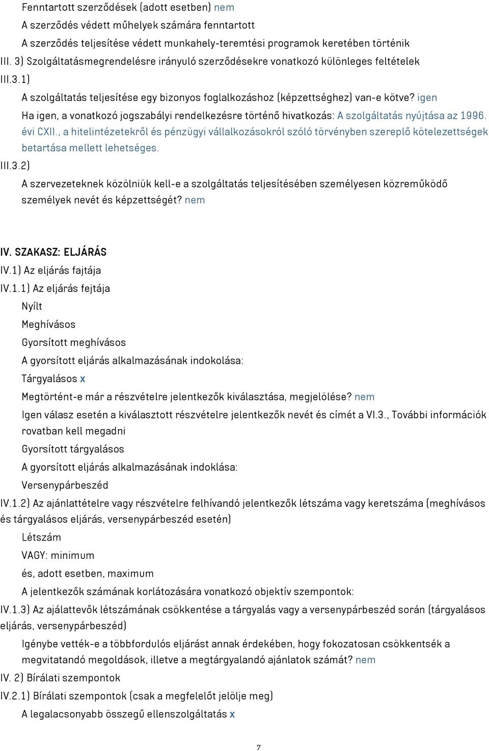 igen Ha igen, a vonatkozó jogszabályi rendelkezésre történő hivatkozás: A szolgáltatás nyújtása az 1996. évi CXII.