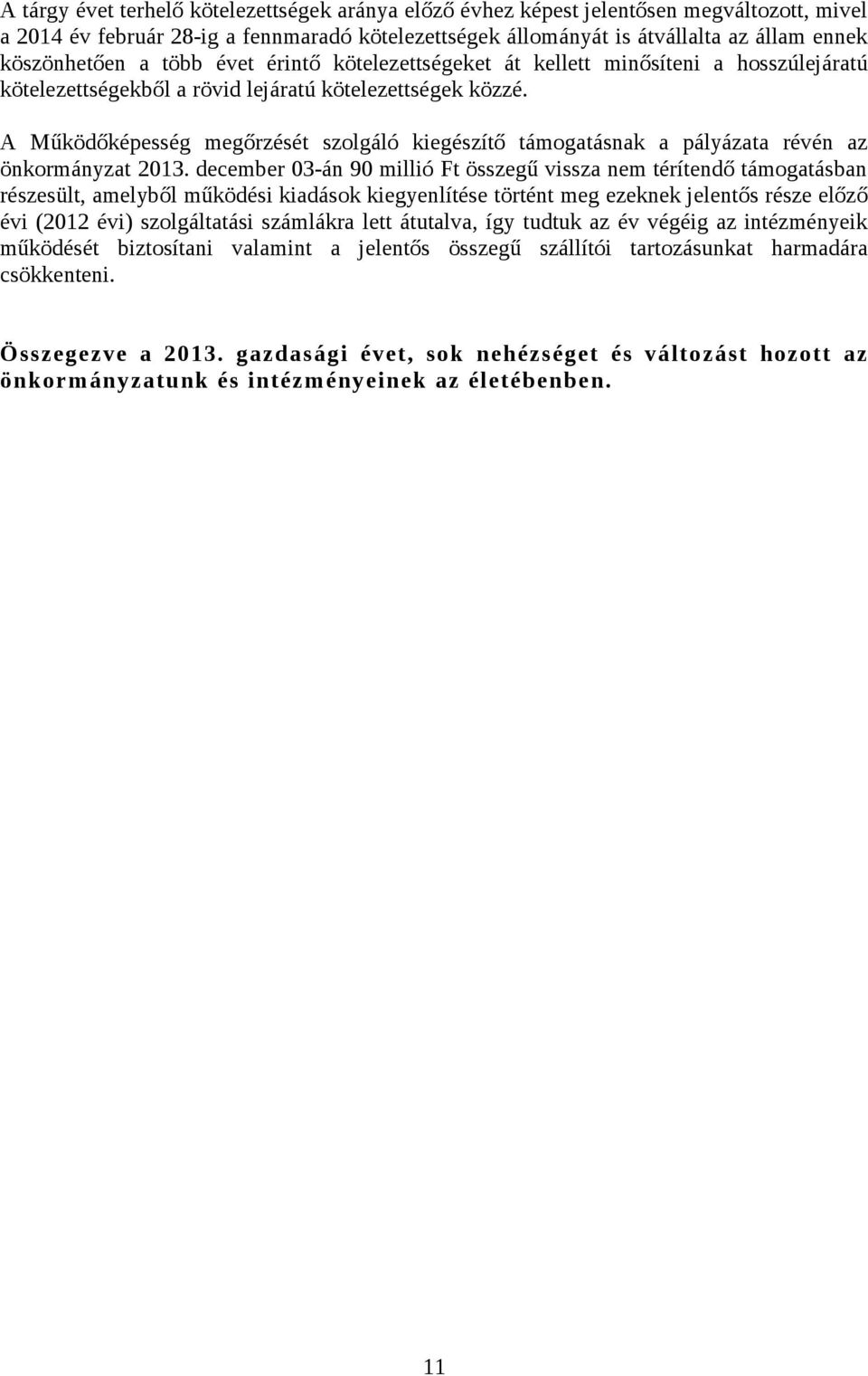 A Működőképesség megőrzését szolgáló kiegészítő támogatásnak a pályázata révén az önkormányzat 2013.