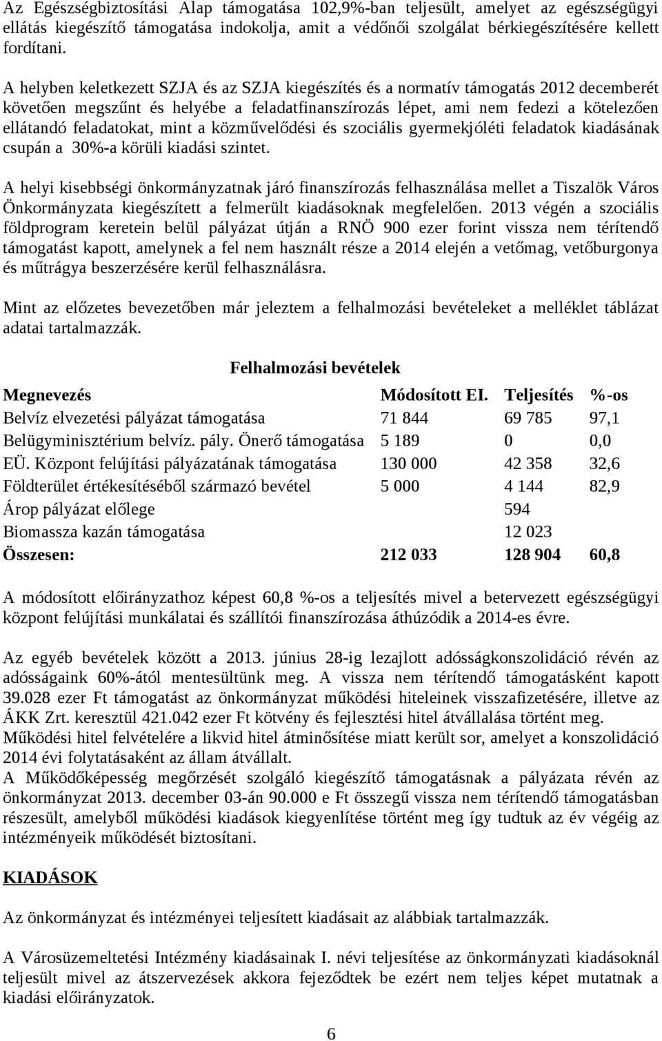 mint a közművelődési és szociális gyermekjóléti feladatok kiadásának csupán a 30-a körüli kiadási szintet.