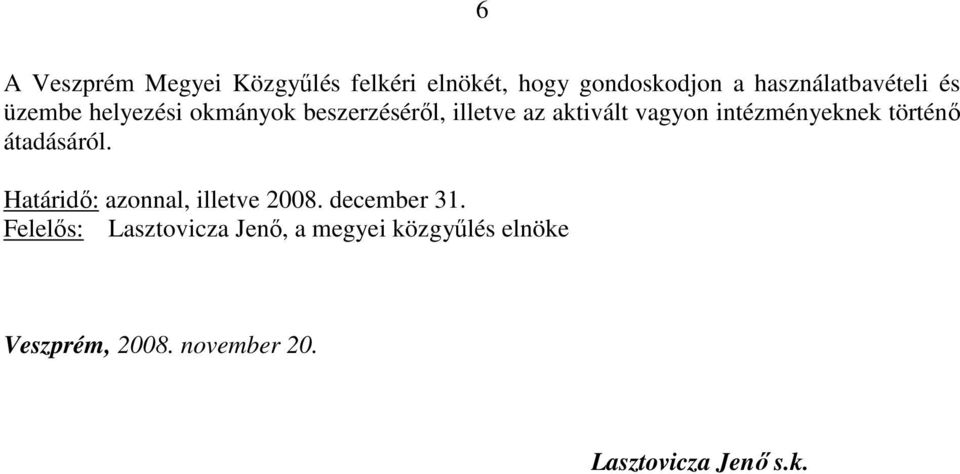 intézményeknek történő átadásáról. Határidő: azonnal, illetve 2008. december 31.