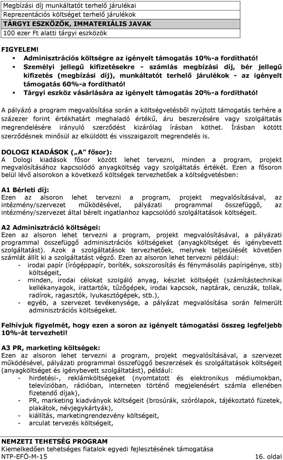 Személyi jellegű kifizetésekre - számlás megbízási díj, bér jellegű kifizetés (megbízási díj), munkáltatót terhelő járulékok - az igényelt támogatás 60%-a fordítható!