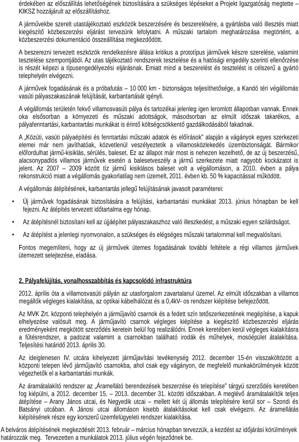 A műszaki tartalom meghatározása megtörtént, a közbeszerzési dokumentáció összeállítása megkezdődött.
