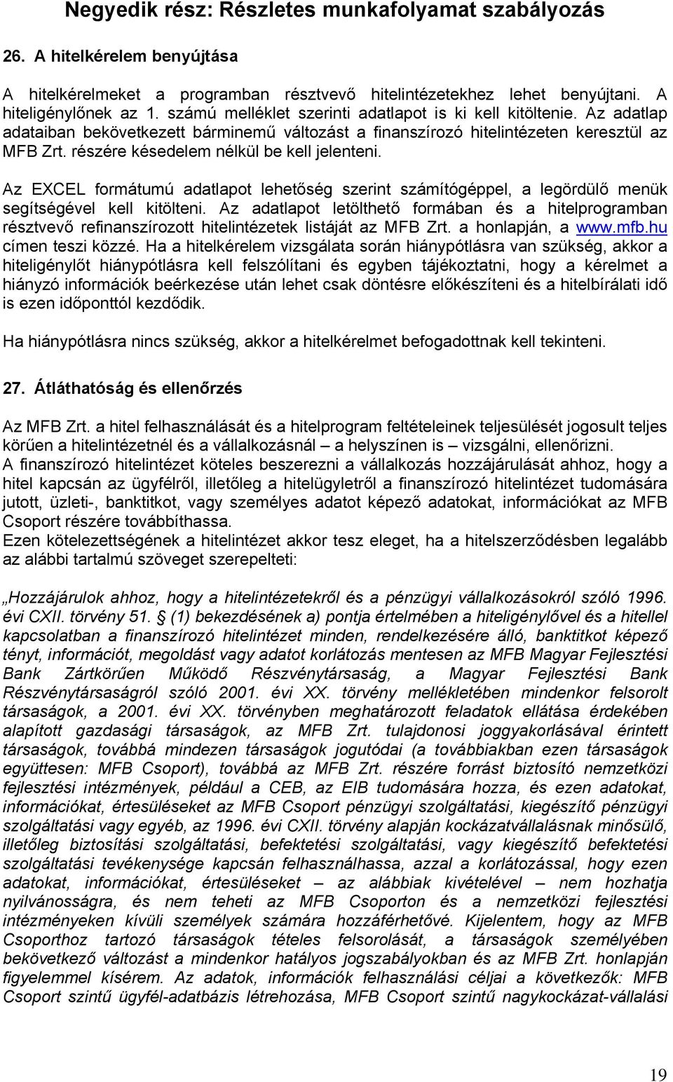 részére késedelem nélkül be kell jelenteni. Az EXCEL formátumú adatlapot lehetőség szerint számítógéppel, a legördülő menük segítségével kell kitölteni.