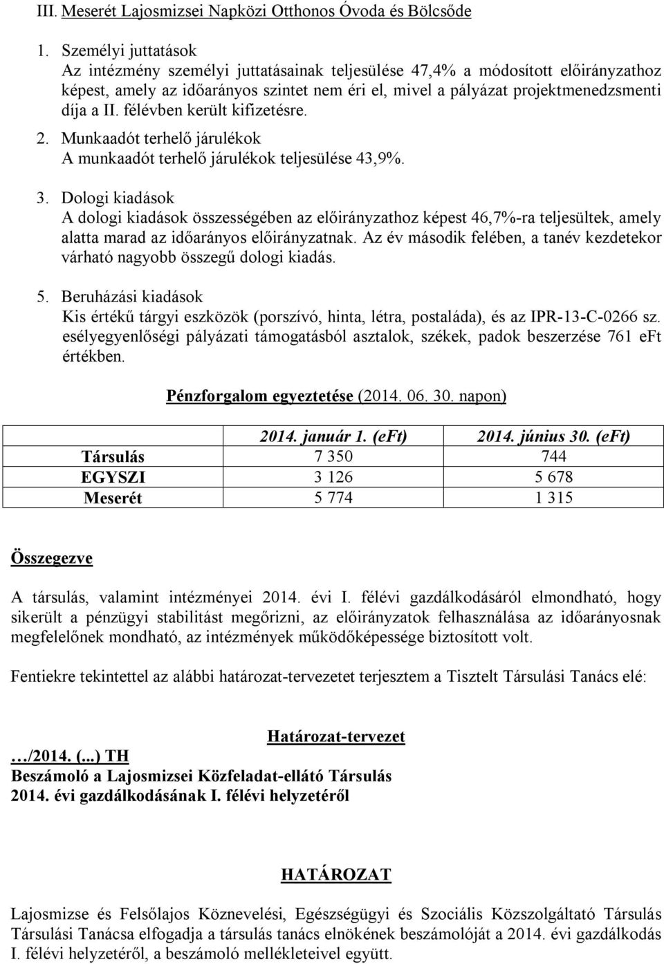 félévben került kifizetésre. 2. Munkaadót terhelő járulékok A munkaadót terhelő járulékok teljesülése 43,9%. 3.