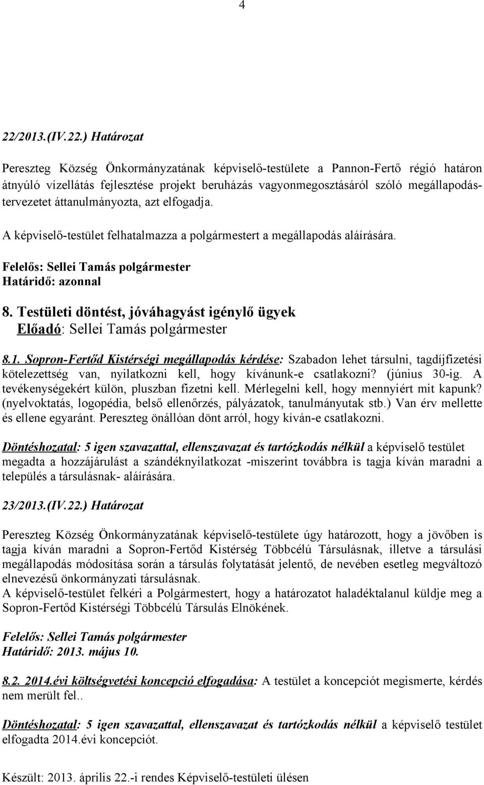 Sopron-Fertőd Kistérségi megállapodás kérdése: Szabadon lehet társulni, tagdíjfizetési kötelezettség van, nyilatkozni kell, hogy kívánunk-e csatlakozni? (június 30-ig.