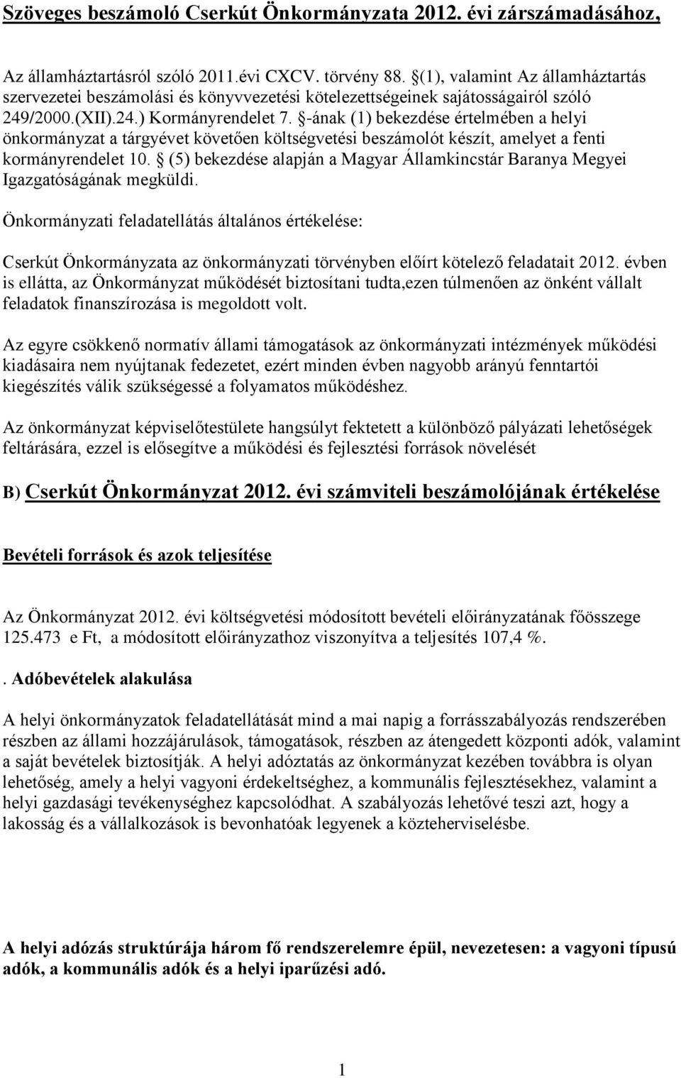 -ának (1) bekezdése értelmében a helyi önkormányzat a tárgyévet követően költségvetési beszámolót készít, amelyet a fenti kormányrendelet 10.