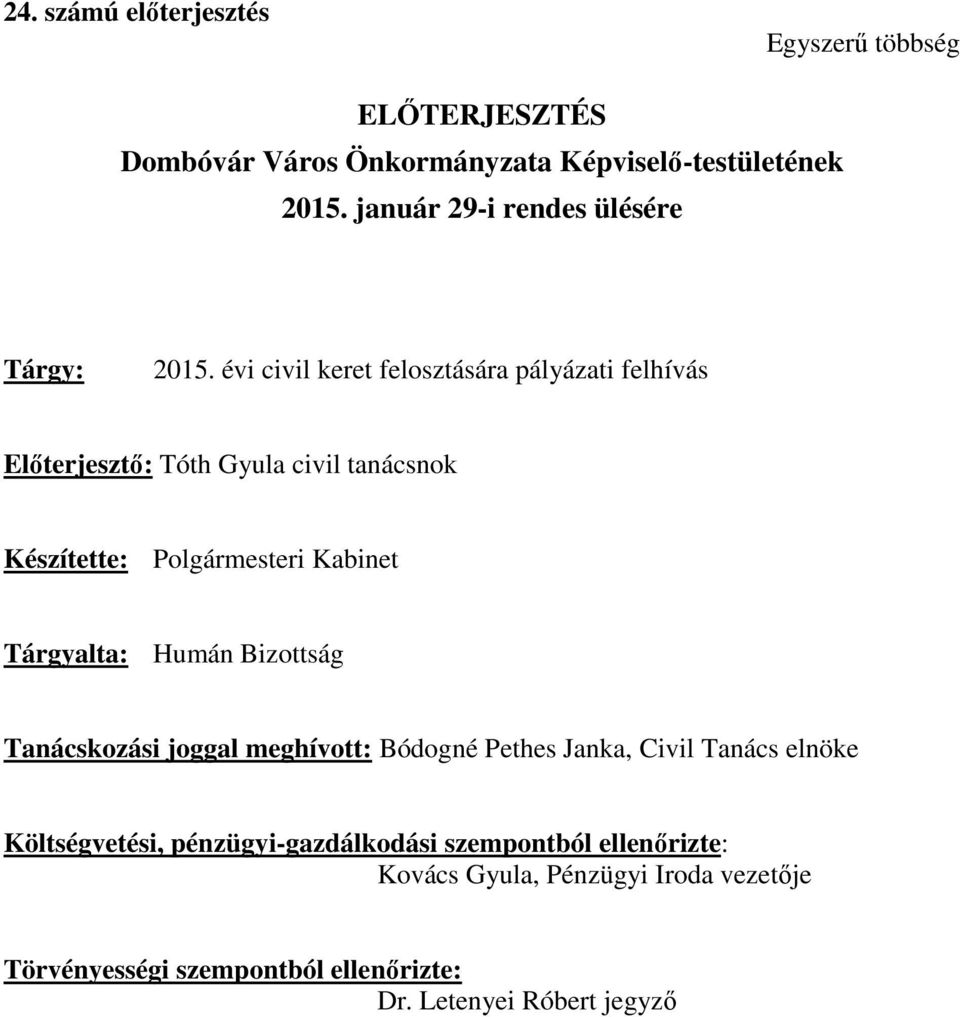 évi civil keret felosztására pályázati felhívás Előterjesztő: Tóth Gyula civil tanácsnok Készítette: Polgármesteri Kabinet Tárgyalta: