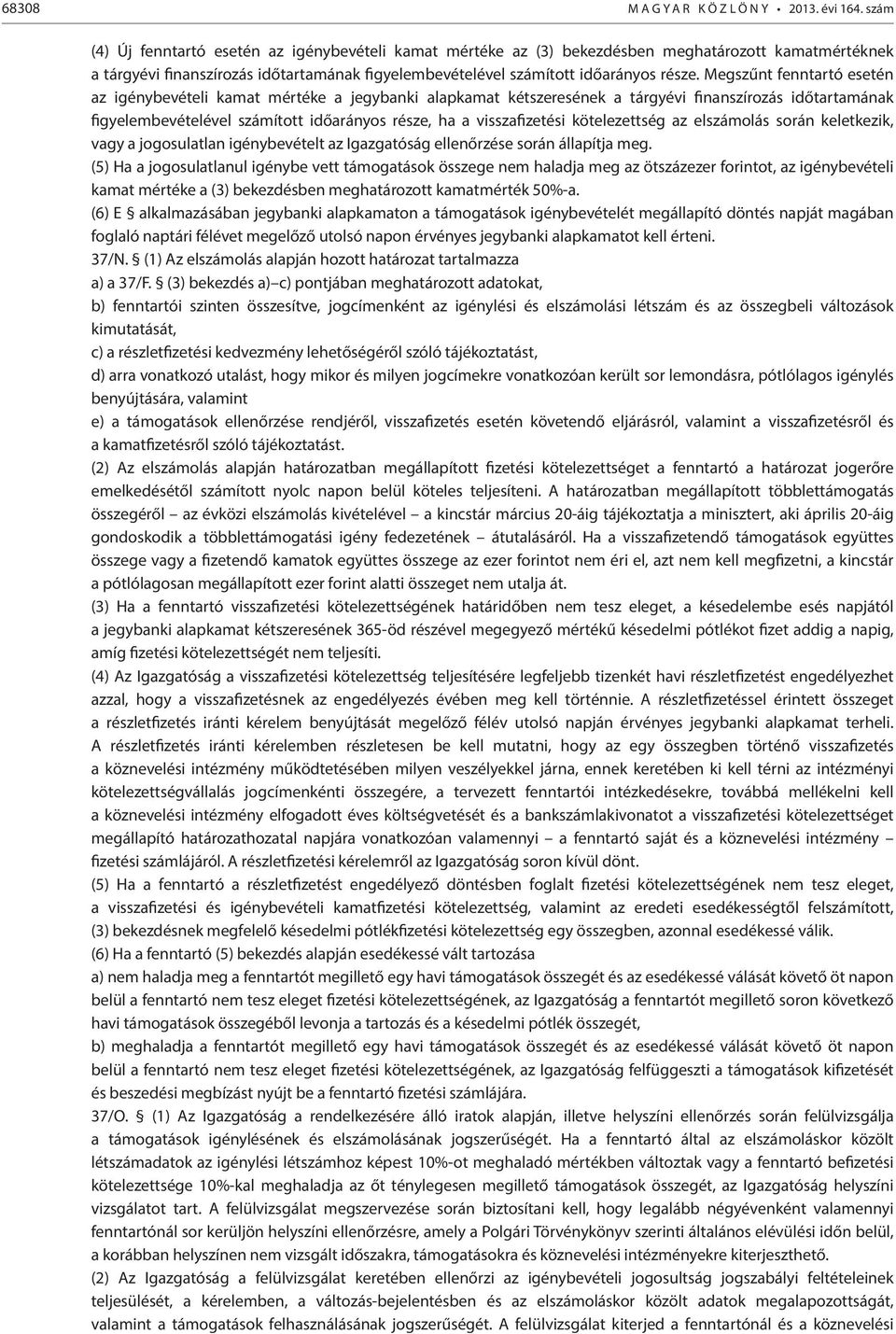 kötelezettség az elszámolás során keletkezik, vagy a jogosulatlan igénybevételt az Igazgatóság ellenőrzése során állapítja meg.