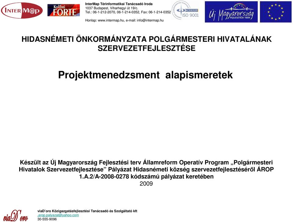 hu HIDASNÉMETI ÖNKORMÁNYZATA POLGÁRMESTERI HIVATALÁNAK SZERVEZETFEJLESZTÉSE Projektmenedzsment alapismeretek Készült az Új Magyarország Fejlesztési terv