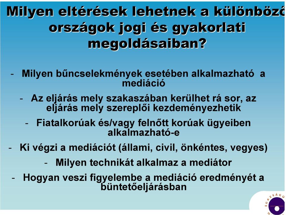 eljárás mely szereplői kezdeményezhetik - Fiatalkorúak és/vagy felnőtt korúak ügyeiben alkalmazható-e - Ki végzi a