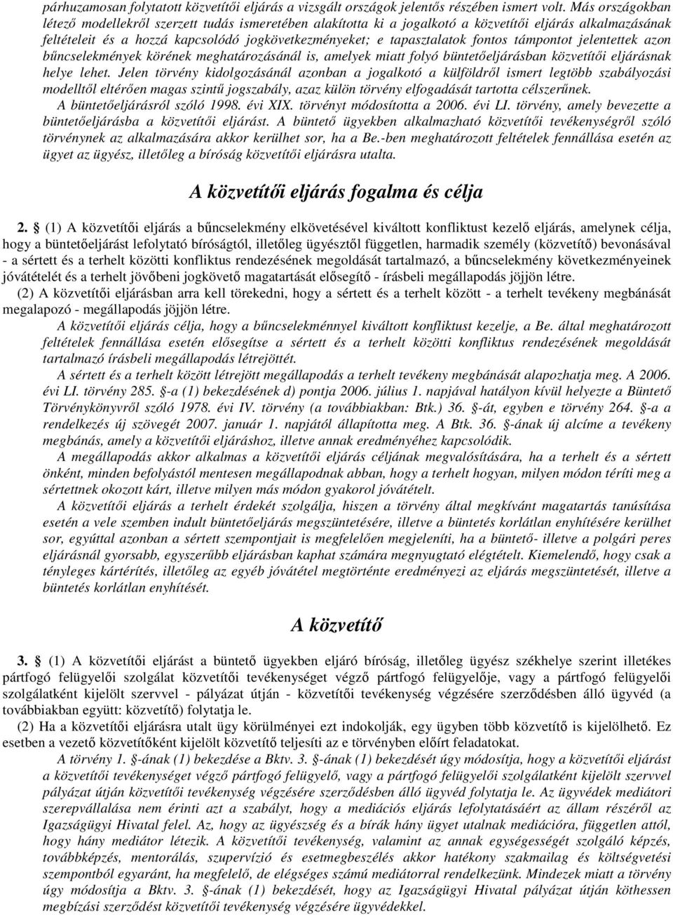 fontos támpontot jelentettek azon bűncselekmények körének meghatározásánál is, amelyek miatt folyó büntetőeljárásban közvetítői eljárásnak helye lehet.