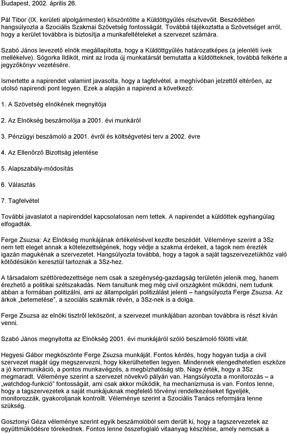 Szabó János levezető elnök megállapította, hogy a Küldöttgyűlés határozatképes (a jelenléti ívek mellékelve).