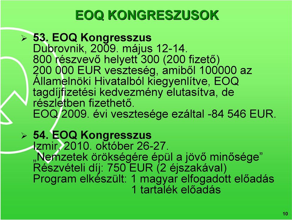 tagdíjfizetési kedvezmény elutasítva, de részletben fizethető. EOQ 2009. évi vesztesége ezáltal -84 546