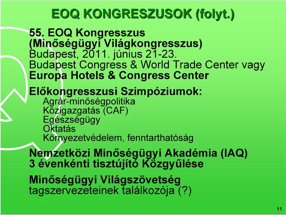 Agrár-minőségpolitika Közigazgatás (CAF) Egészségügy Oktatás Környezetvédelem, fenntarthatóság Nemzetközi