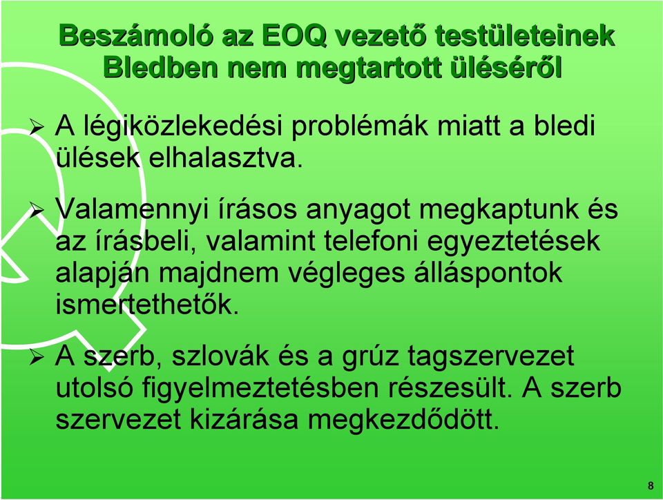 Valamennyi írásos anyagot megkaptunk és az írásbeli, valamint telefoni egyeztetések alapján