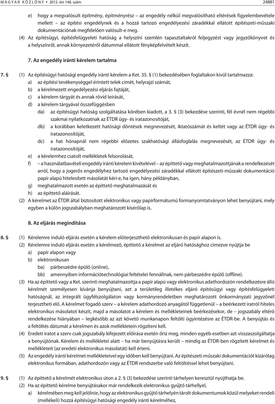 ellátott építészeti-mûszaki dokumentációnak megfelelõen valósult-e meg.