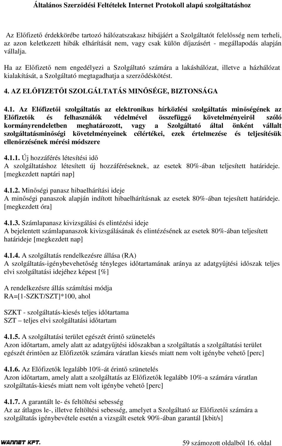 AZ ELŐFIZETŐI SZOLGÁLTATÁS MINŐSÉGE, BIZTONSÁGA 4.1.