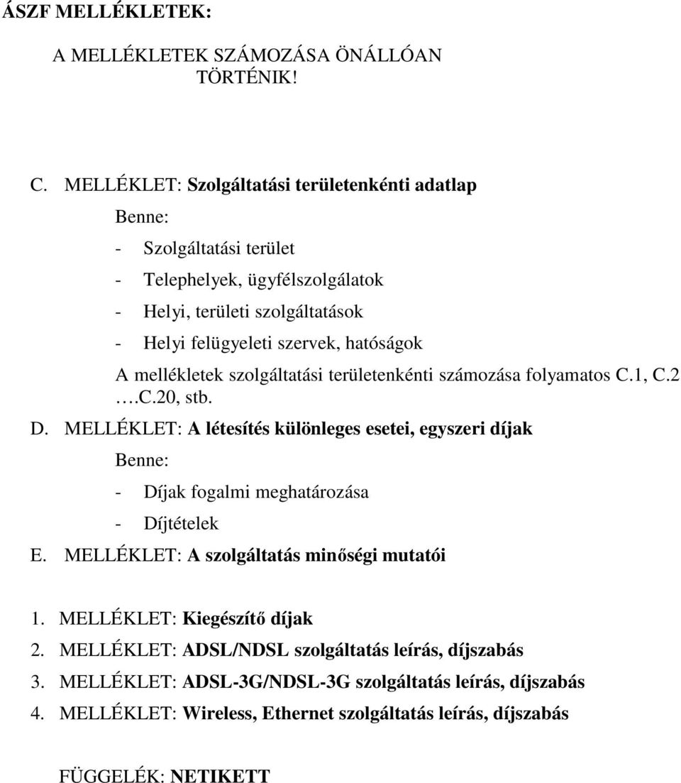 hatóságok A mellékletek szolgáltatási területenkénti számozása folyamatos C.1, C.2.C.20, stb. D.
