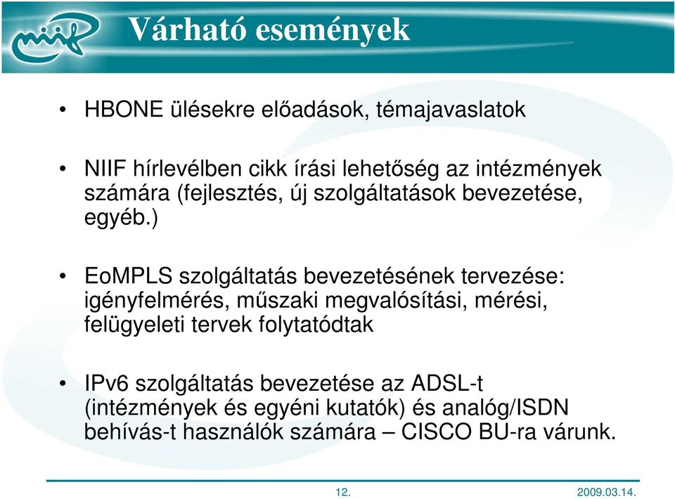 ) EoMPLS szolgáltatás bevezetésének tervezése: igényfelmérés, műszaki megvalósítási, mérési, felügyeleti