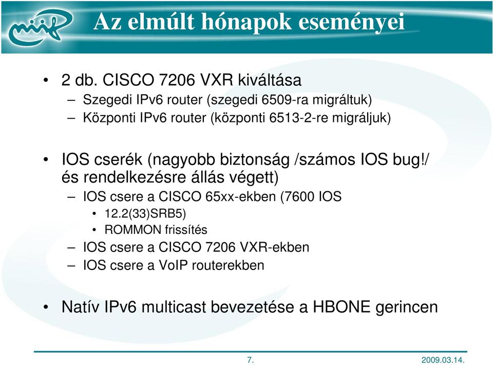 6513-2-re migráljuk) IOS cserék (nagyobb biztonság /számos IOS bug!