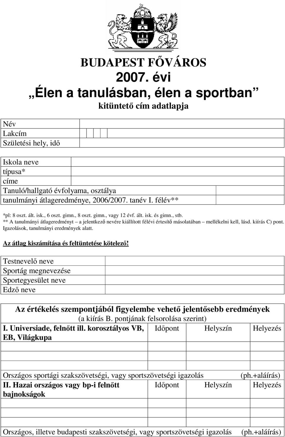 tanév I. félév** *pl: 8 oszt. ált. isk., 6 oszt. gimn., 8 oszt. gimn., vagy 12 évf. ált. isk. és gimn., stb.