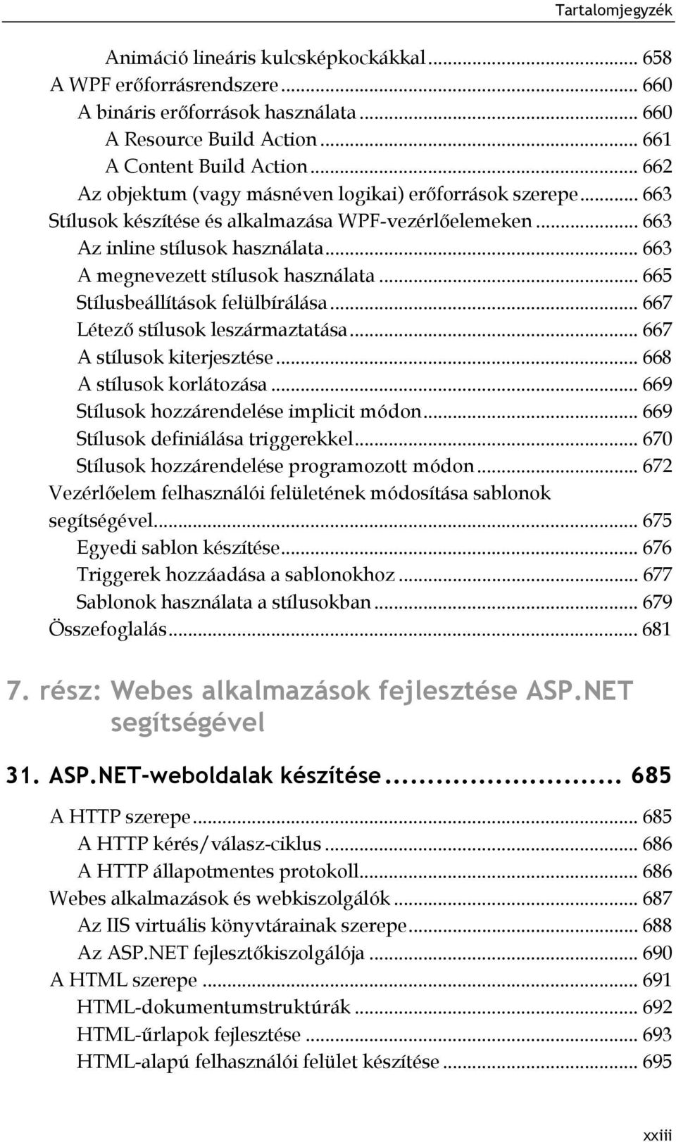 .. 665 Stílusbeállítások felülbírálása... 667 Létező stílusok leszármaztatása... 667 A stílusok kiterjesztése... 668 A stílusok korlátozása... 669 Stílusok hozzárendelése implicit módon.