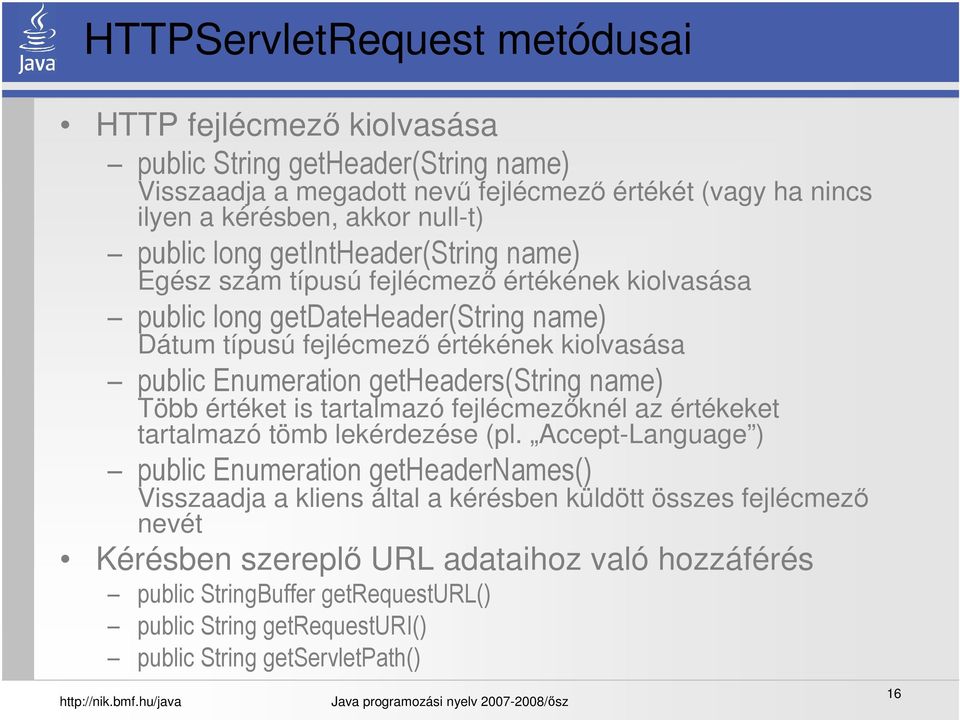 Enumeration getheaders(string name) Több értéket is tartalmazó fejlécmezőknél az értékeket tartalmazó tömb lekérdezése (pl.