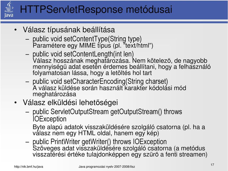 Nem kötelező, de nagyobb mennyiségű adat esetén érdemes beállítani, hogy a felhasználó folyamatosan lássa, hogy a letöltés hol tart public void setcharacterencoding(string charset) A válasz küldése