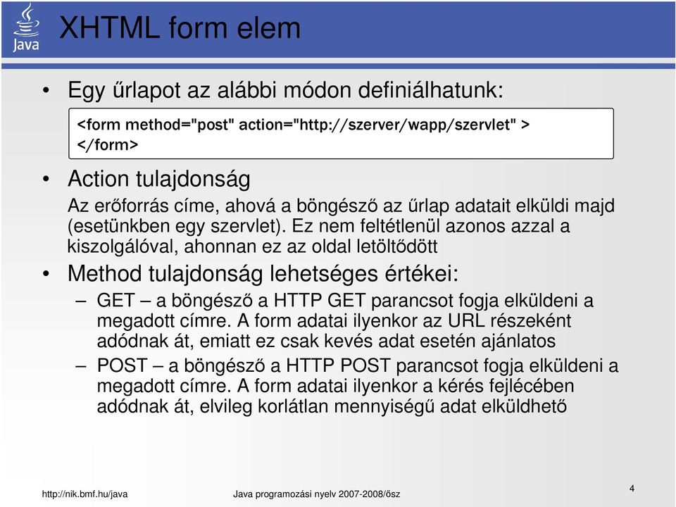 Ez nem feltétlenül azonos azzal a kiszolgálóval, ahonnan ez az oldal letöltődött Method tulajdonság lehetséges értékei: GET a böngésző a HTTP GET parancsot fogja elküldeni a