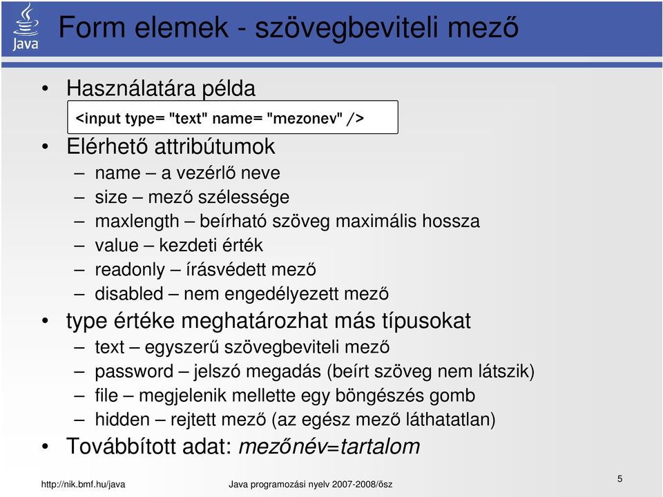 engedélyezett mező type értéke meghatározhat más típusokat text egyszerű szövegbeviteli mező password jelszó megadás (beírt szöveg
