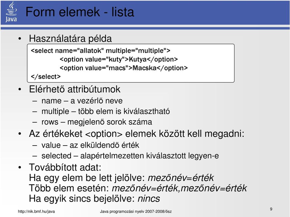 sorok száma Az értékeket <option> elemek között kell megadni: value az elküldendő érték selected alapértelmezetten kiválasztott