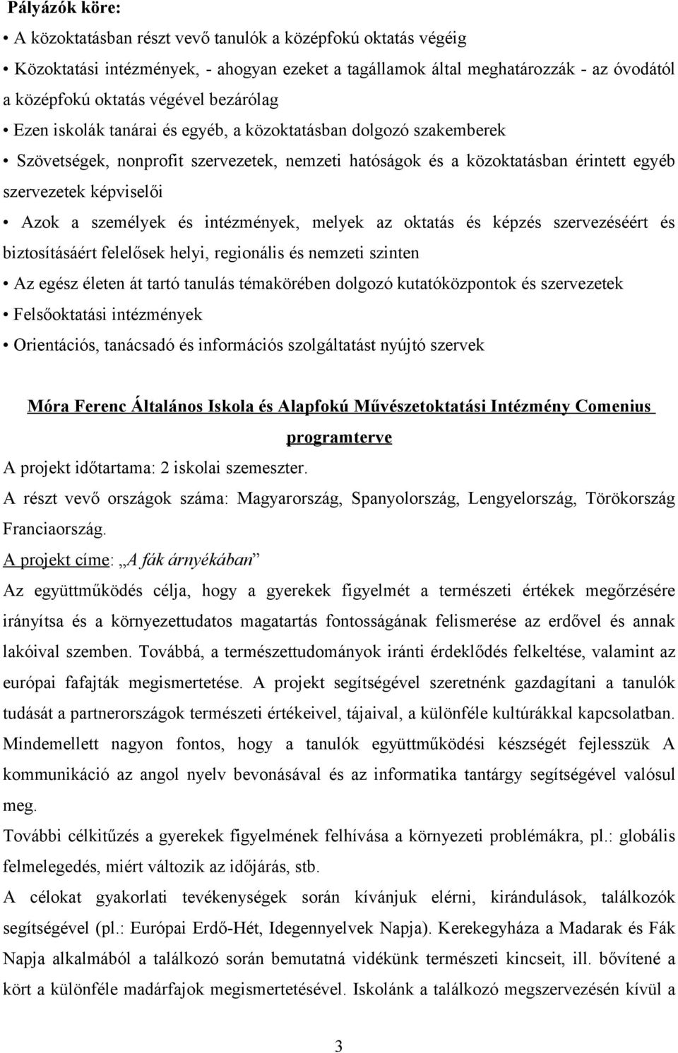 személyek és intézmények, melyek az oktatás és képzés szervezéséért és biztosításáért felelősek helyi, regionális és nemzeti szinten Az egész életen át tartó tanulás témakörében dolgozó