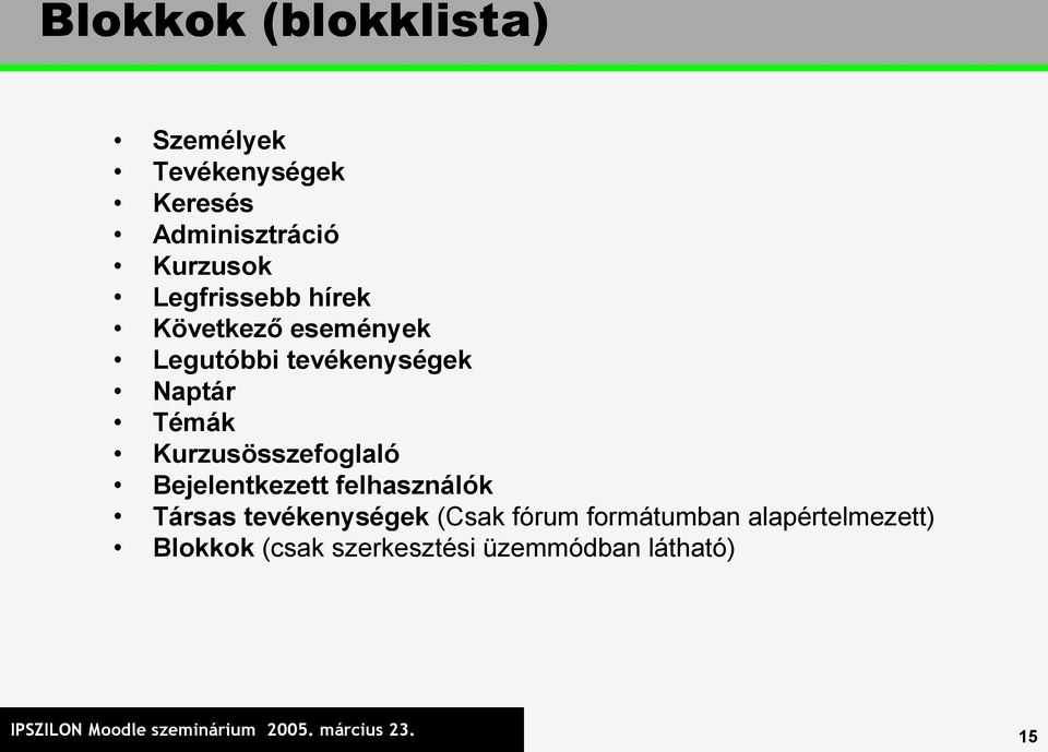 Bejelentkezett felhasználók Társas tevékenységek (Csak fórum formátumban