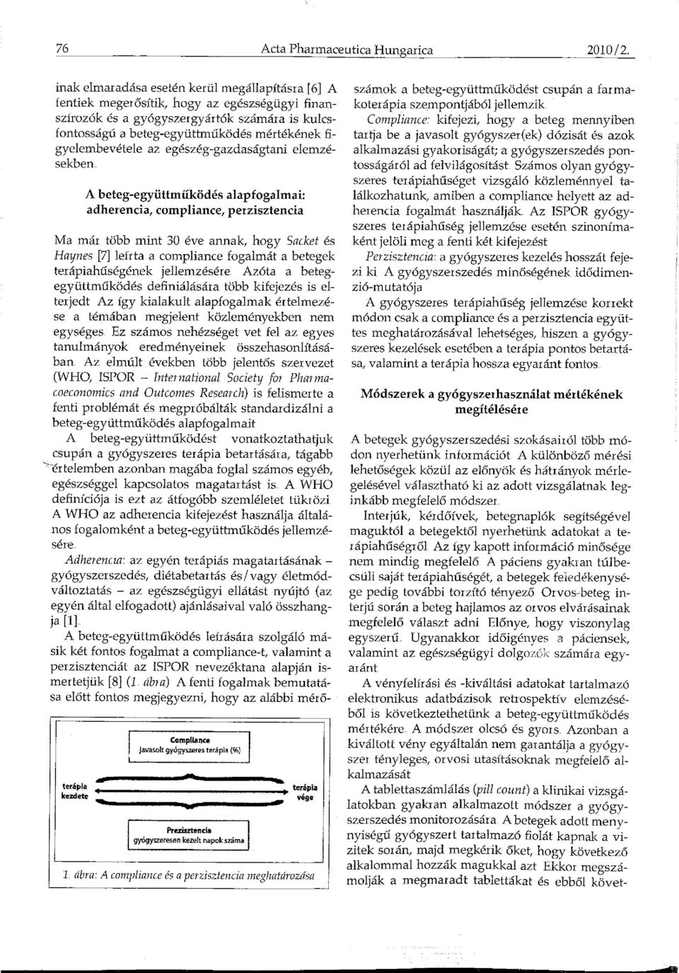 figyelembevétele az egészég-gazdaságtani elemzésekben A beteg-együttműködés alapfogalmai: adherencia, compliance, perzisztencia Ma már több mint 30 éve annak, hogy Sacket és Haynes [7] leírta a