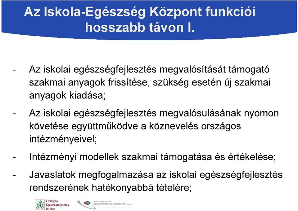 anyagok kiadása; - Az iskolai egészségfejlesztés megvalósulásának nyomon követése együttműködve a köznevelés