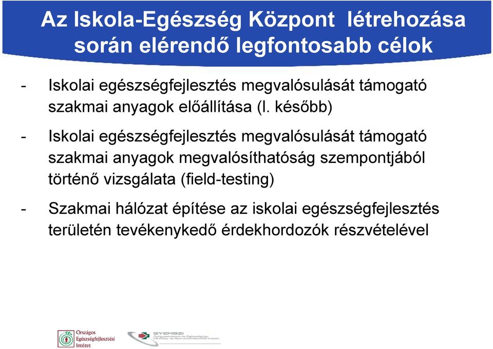 később) - Iskolai egészségfejlesztés megvalósulását támogató szakmai anyagok megvalósíthatóság